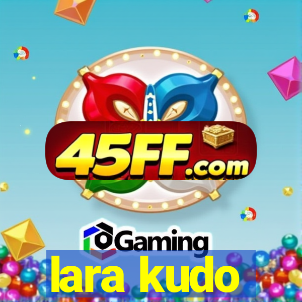 lara kudo